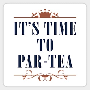 It's Time To Par-tea Magnet